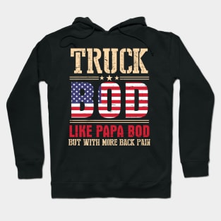 Truck Bod Like Papa Bod But With More Back Pain Happy Father Parent July 4th Day American Truckers Hoodie